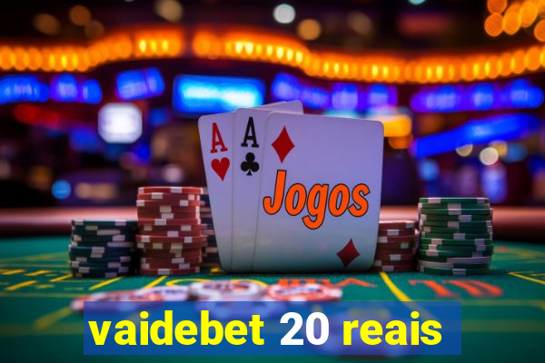 vaidebet 20 reais